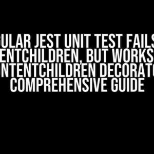 Angular Jest Unit Test Fails on ContentChildren, but Works with @ContentChildren Decorator: A Comprehensive Guide