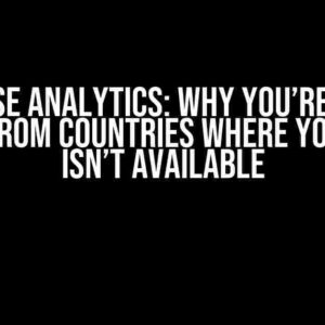 Firebase Analytics: Why You’re Seeing Data from Countries Where Your App Isn’t Available