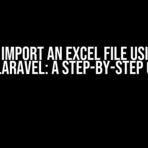 How to Import an Excel File using AJAX and Laravel: A Step-by-Step Guide