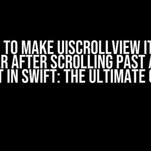 How to Make UIScrollView Items Disappear After Scrolling Past a Certain Point in Swift: The Ultimate Guide