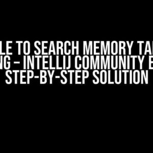 Not able to search memory tab when debugging – Intellij Community Edition: A Step-by-Step Solution