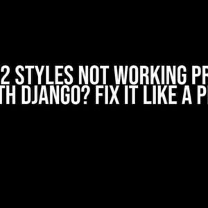 Vuetify2 Styles Not Working Properly with Django? Fix It Like a Pro!